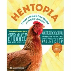Storey Publishing Hentopia : Create a Hassle-Free Habitat for Happy Chickens; 21 Innovative Projects 622994 - Books and Magazines